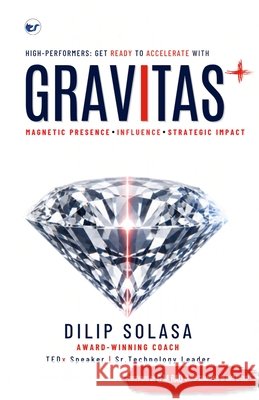 Gravitas+: Leadership Code for Magnetic Presence, Influence and Strategic Impact Solasa Dilip Kumar 9789375001119