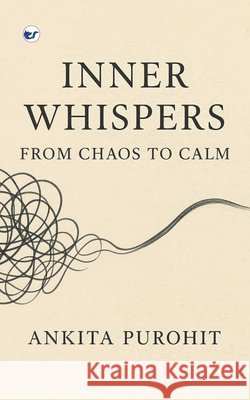 Inner Whispers: From Chaos to Calm Purohit, Ankita 9789375007999
