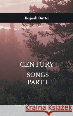 CENTURY SONGS Part I Prophet at 21 Rajesh Dutta 9789375101277