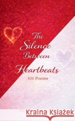 The Silence Between Heartbeats 101 Poems Rajput, Pradeep 9789375106425