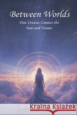 Between Worlds: How Dreams Connect the Seen and Unseen Mira Qadari 9789375360513 Mindful Pages
