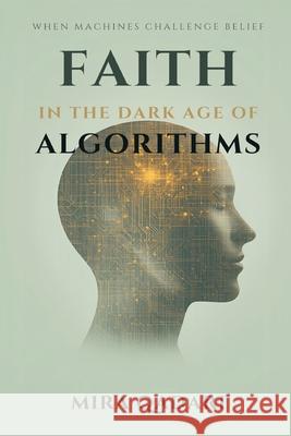 Faith in the Age of Algorithms: When Machines Challenge Belief Mira Qadari 9789375361435 Mindful Pages