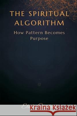 The Spiritual Algorithm: How Pattern Becomes Purpose Elodie Varkash 9789375363545 Mindful Pages