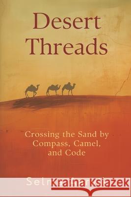 Desert Threads: Crossing the Sand by Compass, Camel, and Code Selma Aarvik 9789375365860 Mindful Pages
