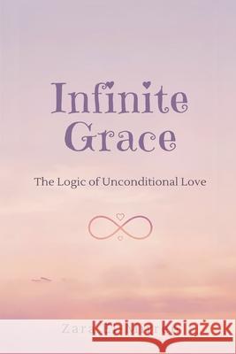 Infinite Grace: The Logic of Unconditional Love Zara El-Mirren 9789375366317