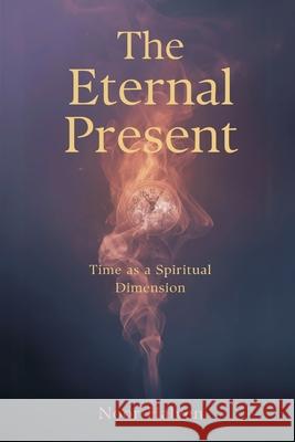 The Eternal Present: Time as a Spiritual Dimension Noor Halven 9789375368441