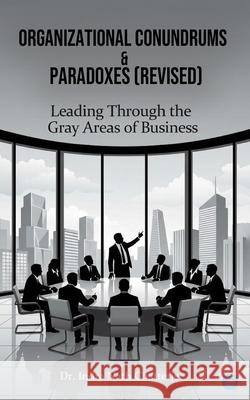 Organizational Conundrums & Paradoxes (Revised) Indra Nath Chatterjee 9789375429760 Bluerose Publishers