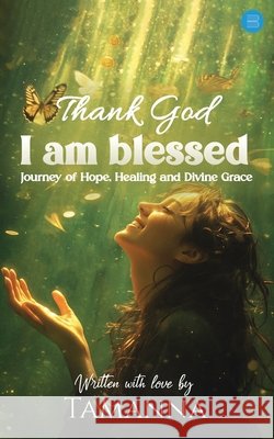Thank God I am blessed Written With Love Tamanna 9789375429968