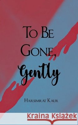 To Be Gone, Gently Kaur, Harsimrat 9789375433408 Bookleaf Publishing