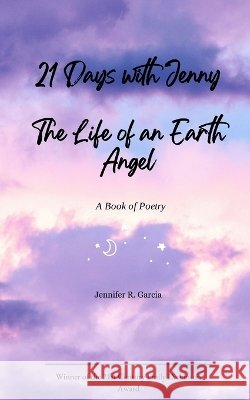 21 Days with Jenny The LIfe of An Earth Angel Jennifer Garcia                          9789375438779