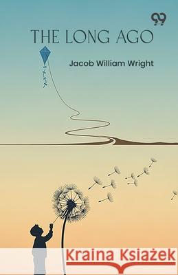 The Long Ago Jacob William Wright 9789375551836