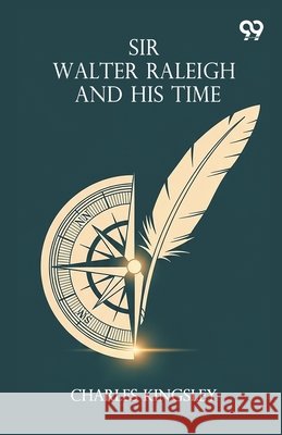 Sir Walter Raleigh And His Time Charles Kingsley 9789375552581