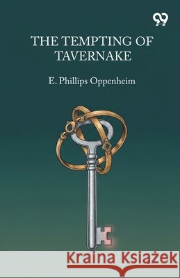The Tempting Of Tavernake E. Phillips Oppenheim 9789375552802
