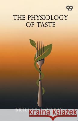 The Physiology Of Taste Jean Anthelme Brillat-Savarin 9789375554059