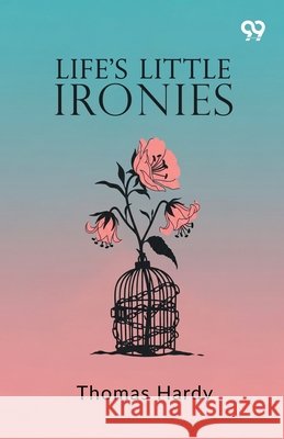 Life's Little Ironies Thomas Hardy 9789375557173 Double 9 Books
