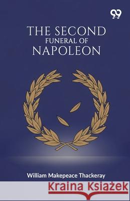 The Second Funeral Of Napoleon William Makepeace Thackeray 9789375559030