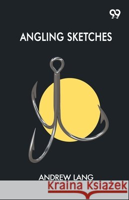 Angling Sketches Andrew Lang 9789375559658 Double 9 Books