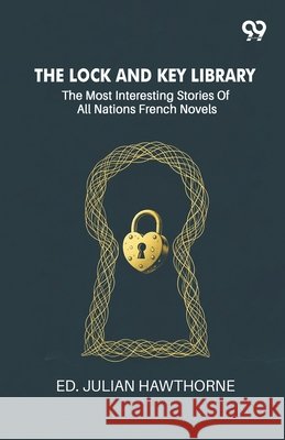 The Lock And Key Library: The Most Interesting Stories Of All Nations French Novels Ed Julian Hawthorne 9789375559900 Double 9 Books