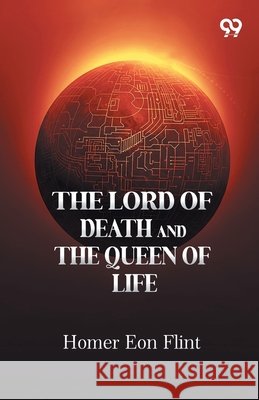 The Lord Of Death And The Queen Of Life Homer Eon Flint 9789376392902 Double 9 Books