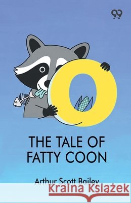 The Tale Of Fatty Coon Arthur Scott Bailey 9789376393206
