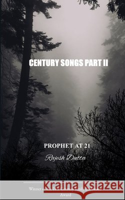 CENTURY SONGS PART II Prophet at 21 Rajesh Dutta                             9789376421909