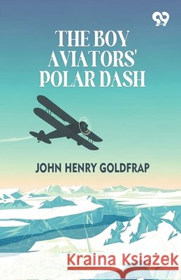 The Boy Aviators' Polar Dash Goldfrap, John Henry 9789376806409 Double 9 Books