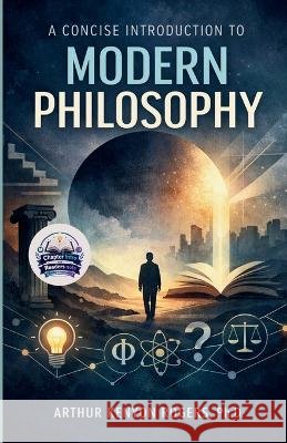 A Concise Introduction to Modern Philosophy (Illustrated, Refined and Edited) Ph. D. Arthur Kenyon Rogers 9789377079215 DD Sales and Distributors