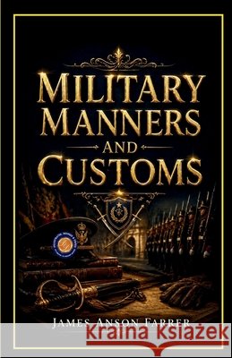Military Manners and Customs James Anson Farrer                       9789377461409