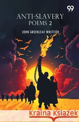 Anti-Slavery Poems 2 Whittier, John Greenleaf 9789377502560 Double 9 Books