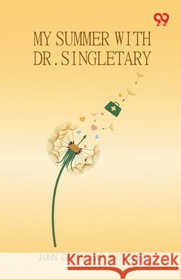 My Summer With Dr. Singletary Whittier, John Greenleaf 9789377503260 Double 9 Books