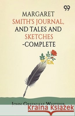 Margaret Smith's Journal, And Tales And Sketches-Complete Whittier, John Greenleaf 9789377503727 Double 9 Books