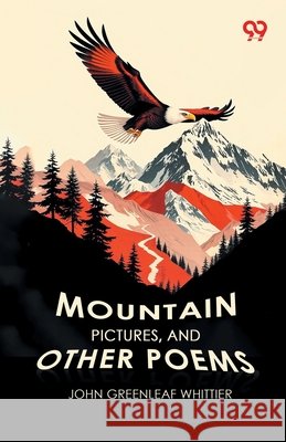 Mountain Pictures, And Other Poems Whittier, John Greenleaf 9789377504489 Double 9 Books