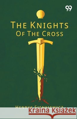 The Knights Of The Cross Sienkiewicz, Henryk 9789377504939 Double 9 Books
