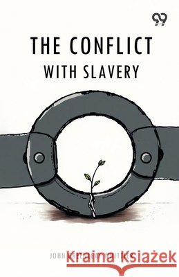 The Conflict With Slavery Whittier, John Greenleaf 9789377508319 Double 9 Books