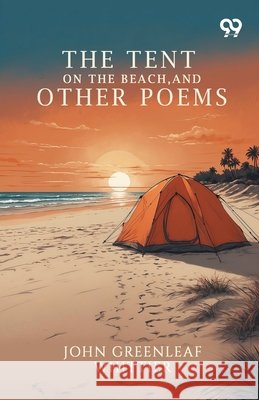 The Tent On The Beach, And Other Poems Whittier, John Greenleaf 9789377509279 Double 9 Books