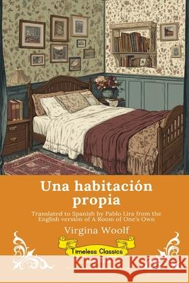 Una habitaci?n propia Spanish Version of A Room of One's Own Virginia Woolf                           Pablo Lira 9789377521295 Ukiyoto Publishing