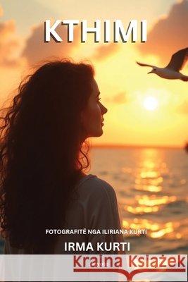 Kthimi Poezi dhe fotografi Irma Kurti                               Iliriana Kurti 9789377521752