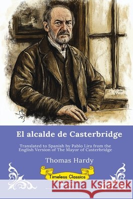 El alcalde de Casterbridge Spanish Version of The Mayor of Casterbridge Thomas Hardy, Pablo Lira 9789377526627