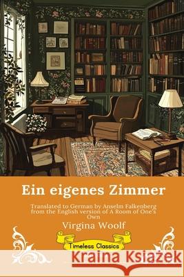 Ein eigenes Zimmer German Version of A Room of One's Own Virginia Woolf                           Anselm Falkenberg 9789377526931 Ukiyoto Publishing