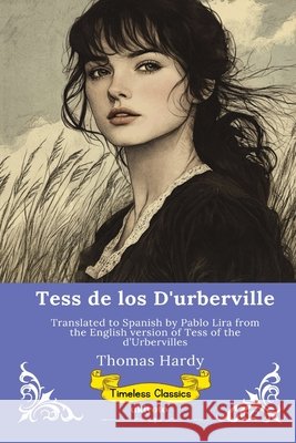 Tess de los D'urberville Spanish Version of Tess of the d'Urbervilles Thomas Hardy, Pablo Lira 9789377528003