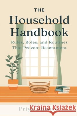 The Household Handbook: Rules, Roles, and Routines That Prevent Resentment Priya Dhanvel 9789377784027