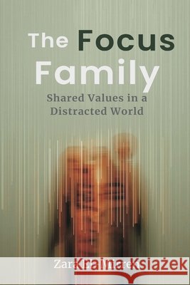 The Focus Family: Shared Values in a Distracted World Zara El-Mirren 9789377787448 Mindful Pages