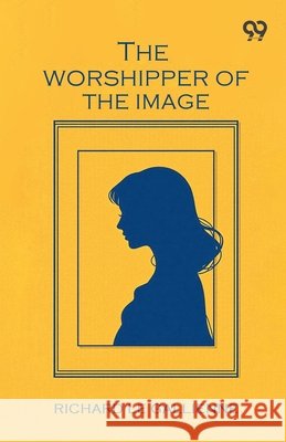The Worshipper Of The Image Gallienne, Richard Le 9789378300400 Double 9 Books