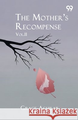 The Mother's Recompense: Vol. II Aguilar, Grace 9789378306105