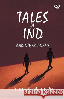 Tales Of Ind And Other Poems Pillai, T. Ramakrishna 9789378307089