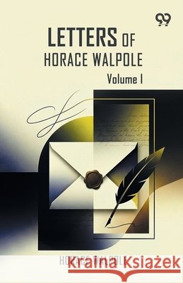 Letters Of Horace Walpole: Volume I Walpole, Horace 9789378307232 Double 9 Books