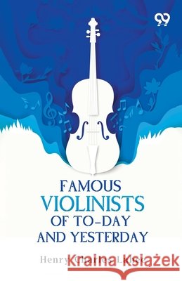 Famous Violinists Of To-Day And Yesterday Lahee, Henry Charles 9789378308314