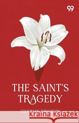 The Saint's Tragedy Kingsley, Charles 9789378309205 Double 9 Books
