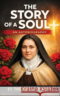 The Story of a Soul: An Autobiography St Therese of Lisieux 9789378642852 Kalamos Literary Services Llp