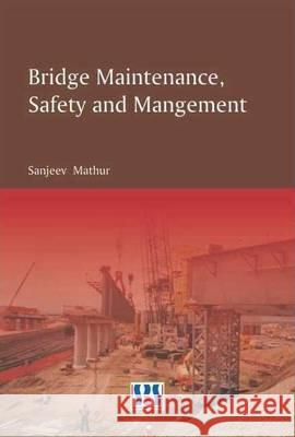 Bridge Maintenance, Safety & Management Sanjeev Mathur   9789380090474 SBS Publishers